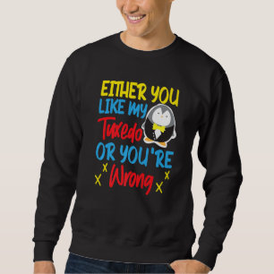 Pinguin Entweder gefällt dir mein Smoking oder du Sweatshirt