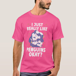 Pinguin, ich mag Pinguine, okay T-Shirt