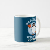 Pinguin Pun | Waddel I do without coffee Kaffeetasse (VorderseiteRechts)