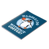 Pinguin Pun | Waddel I do without coffee Notizblock (Linke Seite)