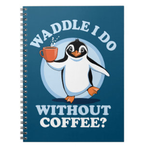 Pinguin Pun   Waddel I do without coffee Notizblock