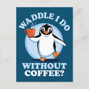 Pinguin Pun   Waddel I do without coffee Postkarte