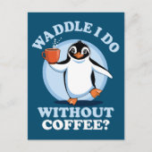 Pinguin Pun | Waddel I do without coffee Postkarte (Vorderseite)