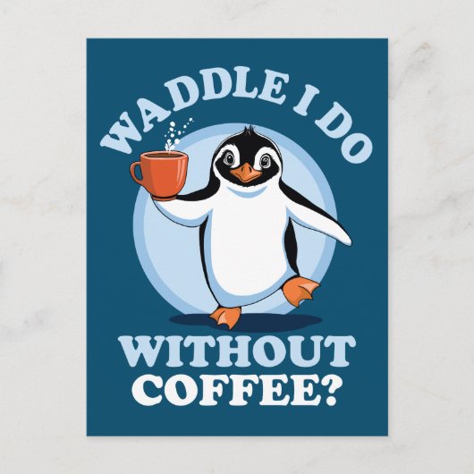 Pinguin Pun | Waddel I do without coffee Postkarte (Vorderseite)