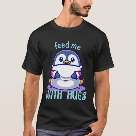 Pinguine Fütterte mich mit Hugs Funny Pinguin T-Shirt (Vorderseite)