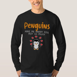Pinguine machen mich glücklich, dich nicht so sehr T-Shirt