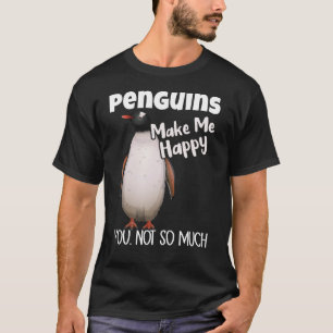 Pinguine machen mich glücklich, nicht so viel Ping T-Shirt
