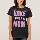 Pink Bake wie eine Mutter für Bäckerei T-Shirt (Vorderseite)