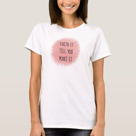 Pink Faith It T-Shirt (Vorderseite)
