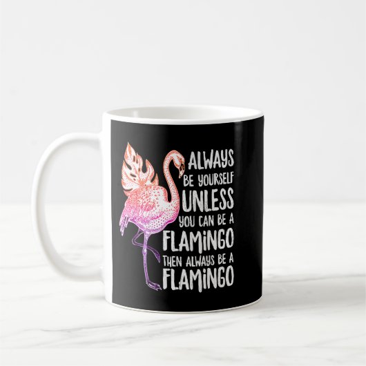 Pink Flamingo ist immer Ihr Selbst, außer Sie könn Kaffeetasse (Links)