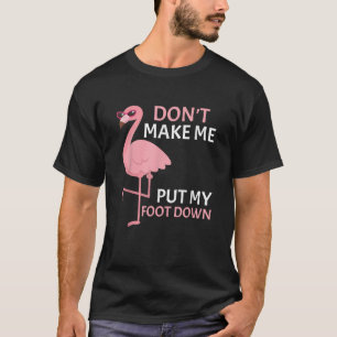 Pink Flamingo Mache mich nicht dazu, den Fuß niede T-Shirt