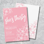 Pink Floral 30. Geburtstag Party Einladung<br><div class="desc">Elegante florale 30 Pink 30. Geburtstag Party Einladung. Eine lustige, aber elegante 50. Geburtstagsfeier mit mädchenhaften rosa und weißen Blume für die Jungen im Herzen. Ein spielerisches Blume-Muster umrahmt eine Schriftzeichen-Typografie "sie ist dreißig", vermischt mit einem klassischeren Serif-Schriftart. Feiern Sie dreißig Jahre Leben mit diesem wunderschönen botanischen Design. Der Spaß...</div>