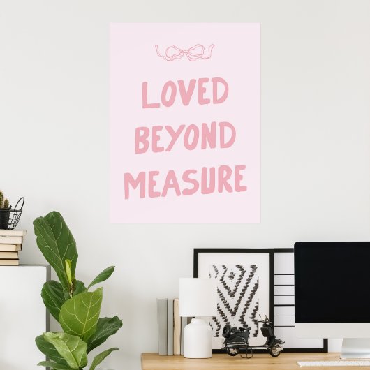 Pink Loved Beyond Measure Wall Art Print Poster (Heimbüro)