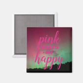 Pink Makes Me Happy with Aurora Magnet (Vorderseite/Rückseite)