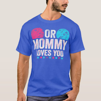 Pink oder Blue Mommy Lieben Sie Geschlecht zeigen  T-Shirt