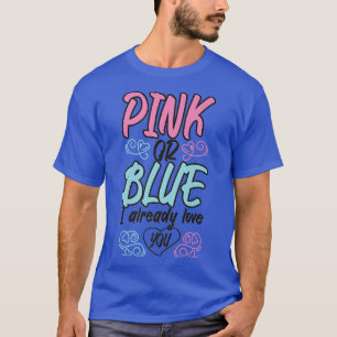 Pink Or Blue I Already Love You Mommy Pregnancy Pa T-Shirt