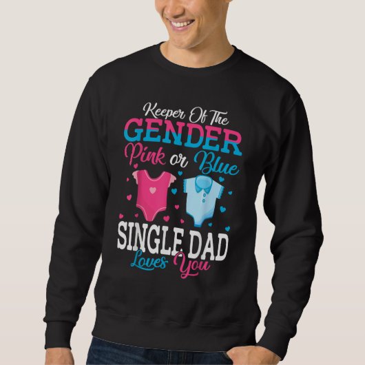 Pink Or Blue Keeper Of The Gender Single Dad Loves Sweatshirt (Vorderseite)