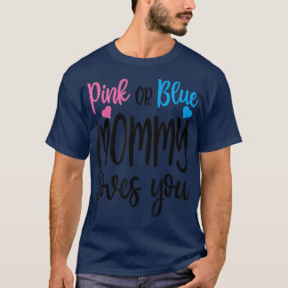 Pink Or Blue Mommy Loves You Gender Reveal Mothers T-Shirt
