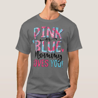 Pink Or Blue Mommy Loves You Tie Dye Baby Gender R T-Shirt