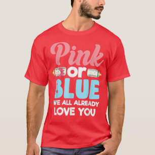 Pink Or Blue We All Already Love You Baby Gender R T-Shirt