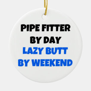 Pipe Fitter by Day Lazy Hintern by Weekend Keramikornament