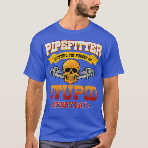 Pipefitter Funny Plumber Klempner Fixierung Stupid T-Shirt