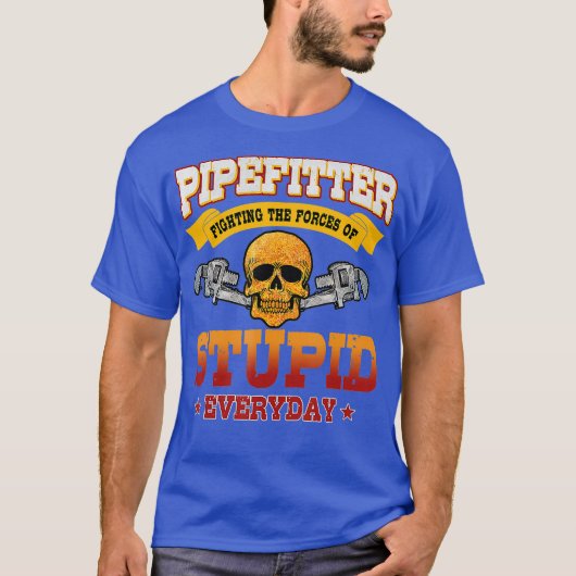 Pipefitter Funny Plumber Klempner Fixierung Stupid T-Shirt (Vorderseite)