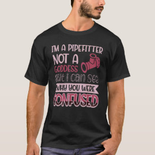 Pipefitter nicht eine Göttin, die ich sehen kann, T-Shirt