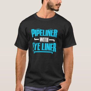 Pipeliner Girl Piepliner mit Eyeliner Ehefrau für T-Shirt