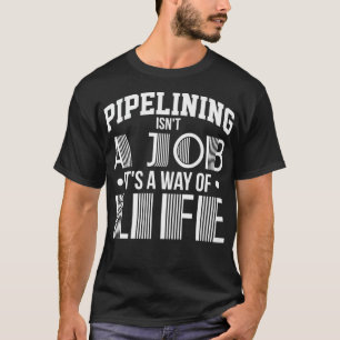 Pipeliner Welder Life Way Welding Pipeline Fami T-Shirt