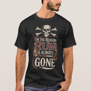 Pirat ICH BIN DER GRUND, WARUM DER RUM IMMER FORT  T-Shirt