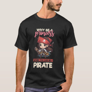 Pirat Mädchen Warum ein Prinzessin sein, wenn man T-Shirt