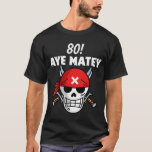 Pirate Aargh Matey 80 pun T-Shirt<br><div class="desc">Pirate Aargh Matey 80 pun</div>