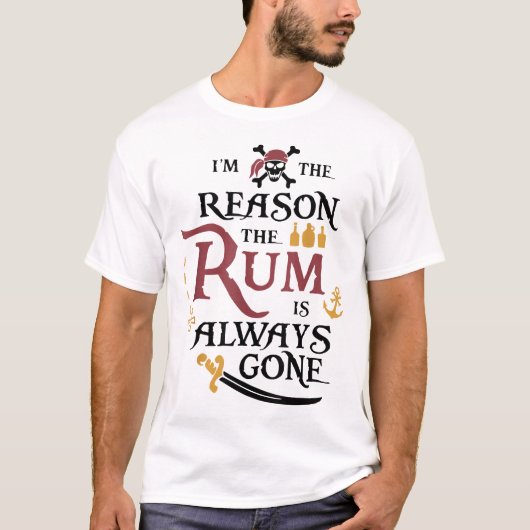 Pirate I'M The Reason The Rum Is Always Gone T-Shirt (Vorderseite)