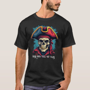 Pirate Skull "Dead Men Tell No Tales" T - Shirt