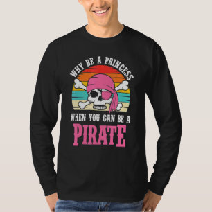Pirate Warum eine Prinzessin für Mädchen sein T-Shirt