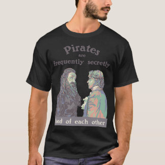 Pirates are Frequently Secretly Fond of Each Other T-Shirt