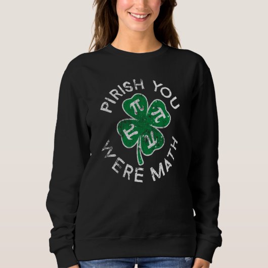 Pirish You Were Math Lucky C St Patrick's Day Dist Sweatshirt (Vorderseite)
