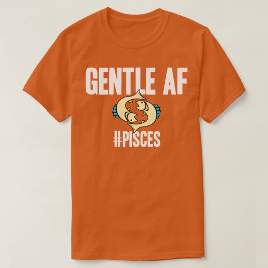 Pisces Gentle AF T-Shirt (Design vorne)