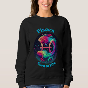 Pisces Zodiac Astrologie Fische Geboren zu Vibe Si Sweatshirt