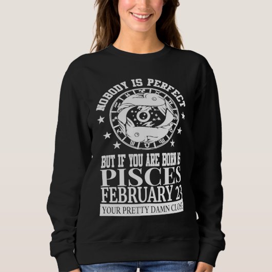 Pisces Zodiac February 23 Women Men Birthday Party Sweatshirt (Vorderseite)
