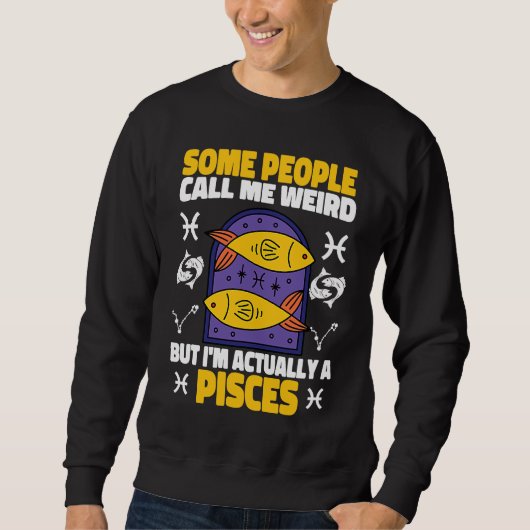 Pisces Zodiac Some People Call Me Weird Sweatshirt (Vorderseite)