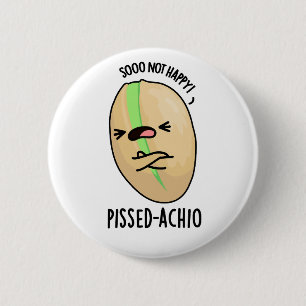 Pissed-achio Funny Pistachio Pun Button