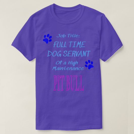 Pit Bull Dog Servant High Maintenance Puppy Funny T-Shirt (Design vorne)