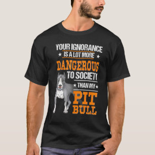 Pit Bull Hund Deine Ignoranz ist viel gefährlicher T-Shirt