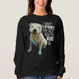 Pit Bull I Didnt Furz Mein Hintern hat dir einen K Sweatshirt