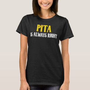 Pita hat immer recht T-Shirt