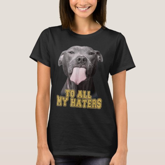 Pitbull an alle meine Hasser Pitbull Hund T-Shirt (Vorderseite)