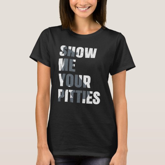 Pitbull Dog Owner Show Me Your Pitties Pitbull T-Shirt (Vorderseite)