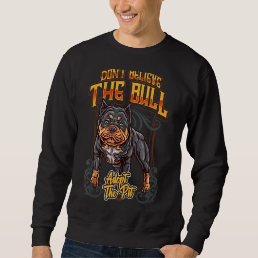 Pitbull glaubt nicht, dass der Bull Pit Pets Adopt Sweatshirt (Vorderseite)